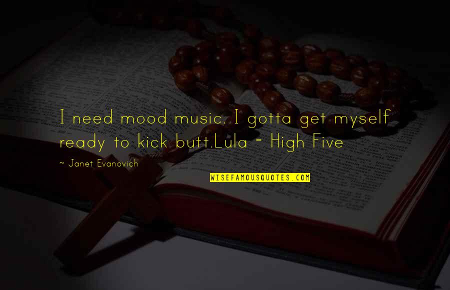High Mood Quotes By Janet Evanovich: I need mood music. I gotta get myself