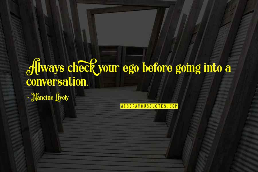 High Moral Ground Quotes By Nancine Lively: Always check your ego before going into a
