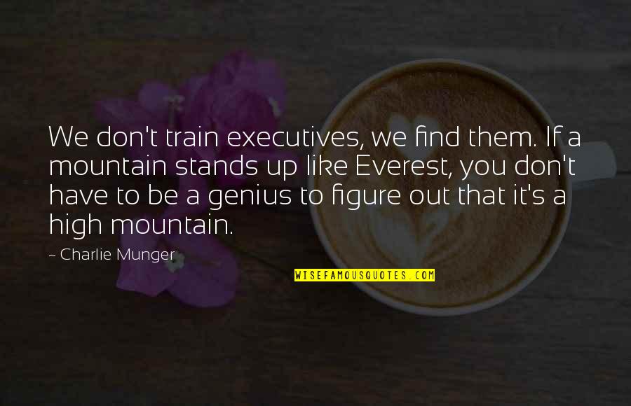 High Mountain Quotes By Charlie Munger: We don't train executives, we find them. If