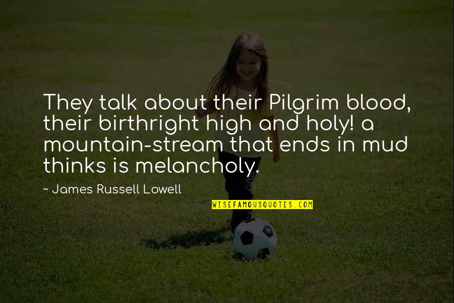 High Mountain Quotes By James Russell Lowell: They talk about their Pilgrim blood, their birthright