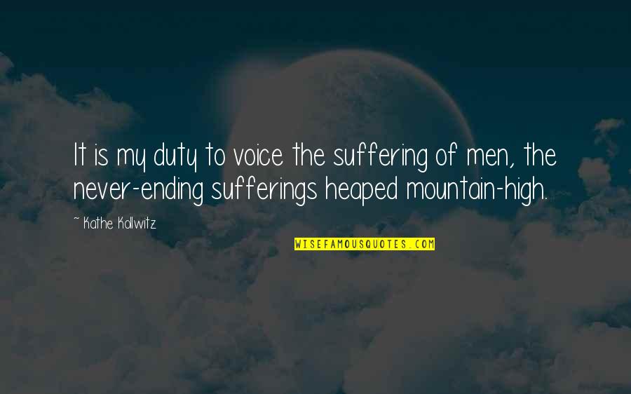 High Mountain Quotes By Kathe Kollwitz: It is my duty to voice the suffering