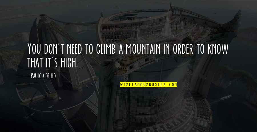 High Mountain Quotes By Paulo Coelho: You don't need to climb a mountain in
