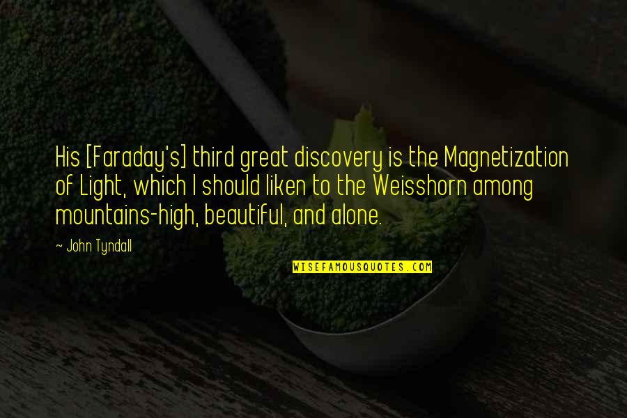 High Mountains Quotes By John Tyndall: His [Faraday's] third great discovery is the Magnetization