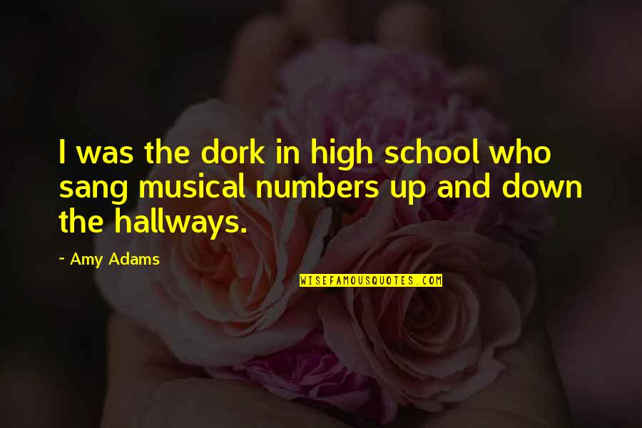 High Musical Quotes By Amy Adams: I was the dork in high school who