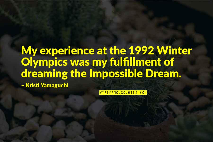 High Noon Helen Ramirez Quotes By Kristi Yamaguchi: My experience at the 1992 Winter Olympics was High Noon Helen Ramirez Quotes By Kristi Yamaguchi: My experience at the 1992 Winter Olympics was