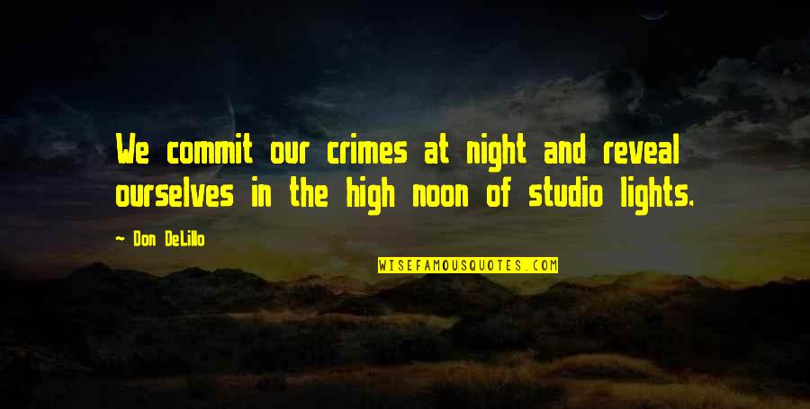 High Noon Quotes By Don DeLillo: We commit our crimes at night and reveal