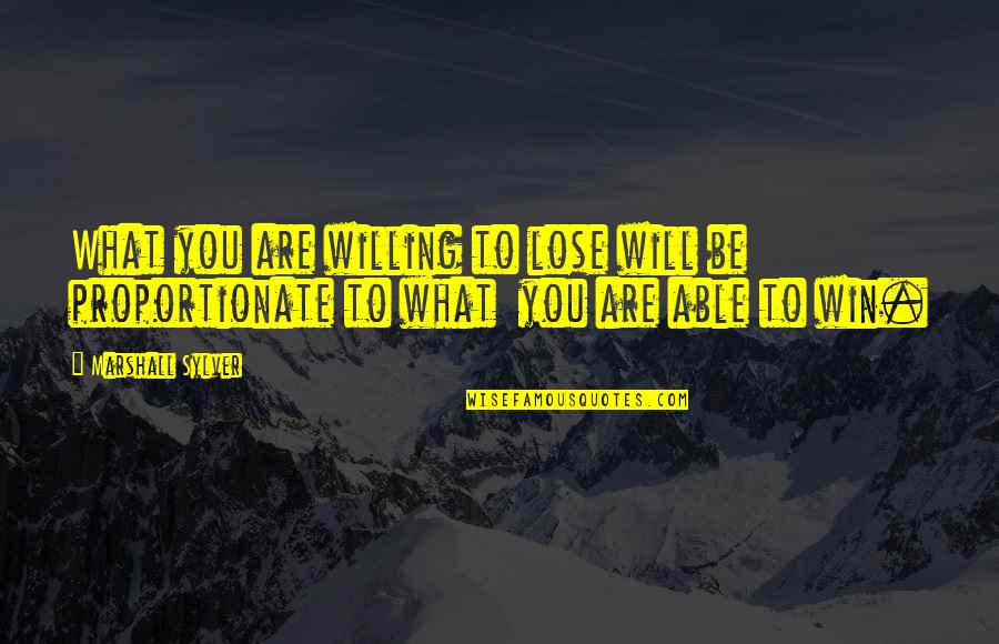 High Noon Quotes By Marshall Sylver: What you are willing to lose will be
