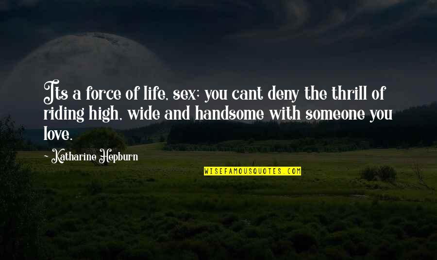 High Off Life Quotes By Katharine Hepburn: Its a force of life, sex; you cant