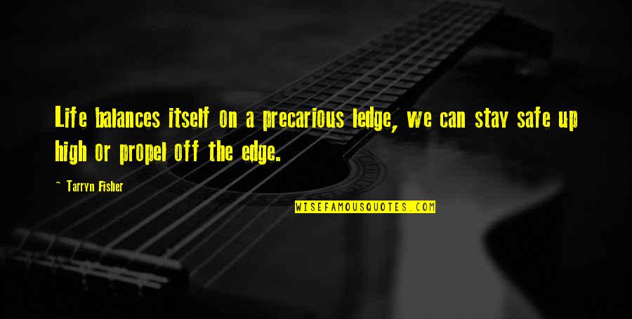 High On Life Quotes By Tarryn Fisher: Life balances itself on a precarious ledge, we High On Life Quotes By Tarryn Fisher: Life balances itself on a precarious ledge, we