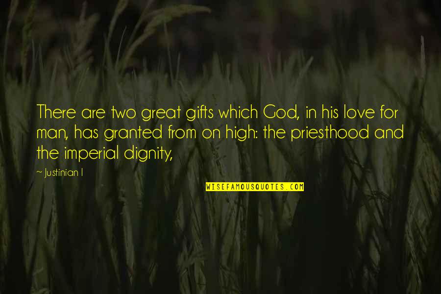 High On Love Quotes By Justinian I: There are two great gifts which God, in High On Love Quotes By Justinian I: There are two great gifts which God, in