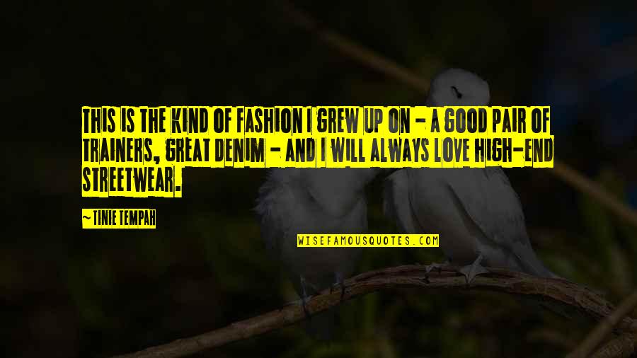 High On Love Quotes By Tinie Tempah: This is the kind of fashion I grew High On Love Quotes By Tinie Tempah: This is the kind of fashion I grew
