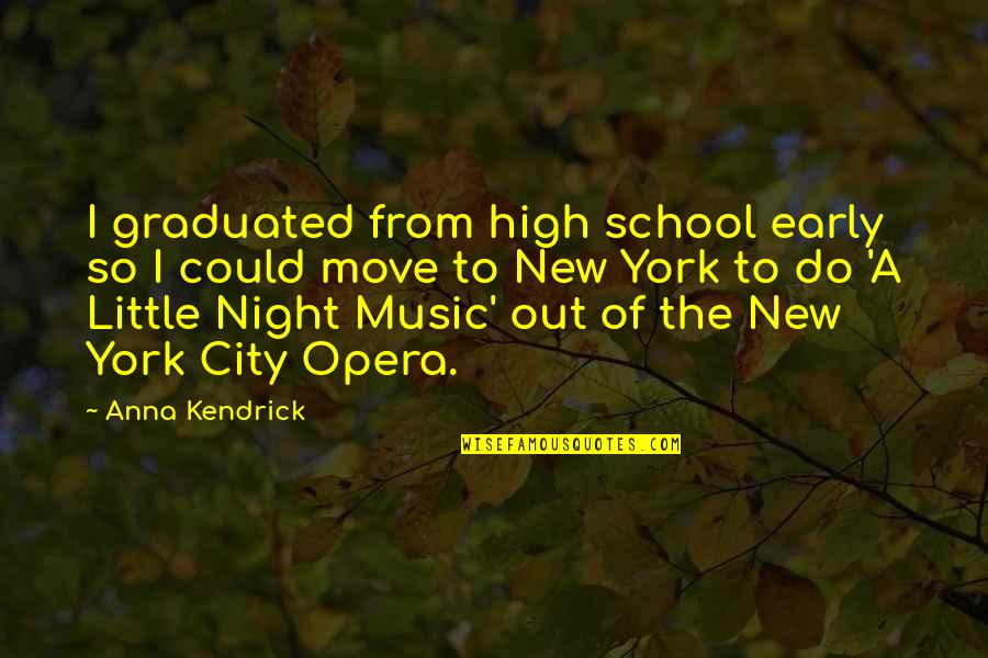 High On Music Quotes By Anna Kendrick: I graduated from high school early so I High On Music Quotes By Anna Kendrick: I graduated from high school early so I