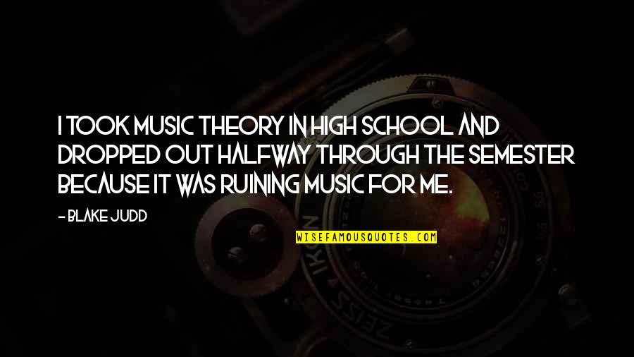 High On Music Quotes By Blake Judd: I took music theory in high school and High On Music Quotes By Blake Judd: I took music theory in high school and
