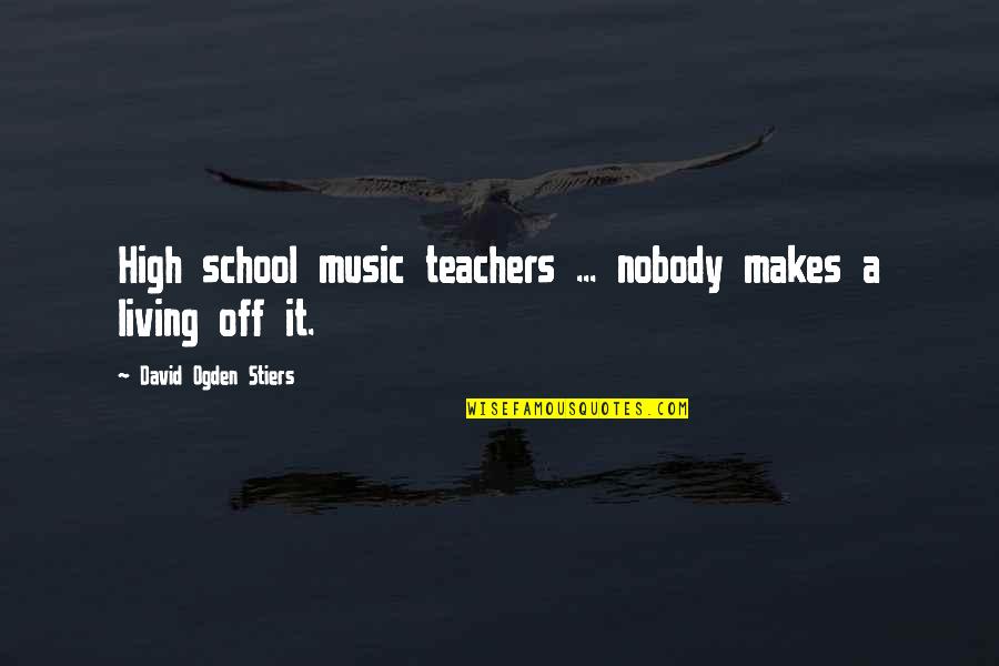 High On Music Quotes By David Ogden Stiers: High school music teachers ... nobody makes a High On Music Quotes By David Ogden Stiers: High school music teachers ... nobody makes a