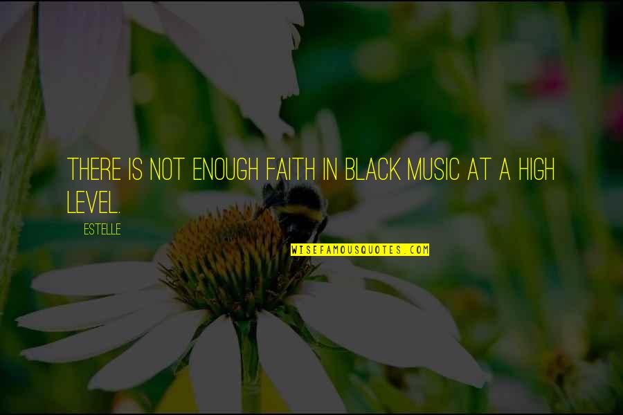 High On Music Quotes By Estelle: There is not enough faith in black music