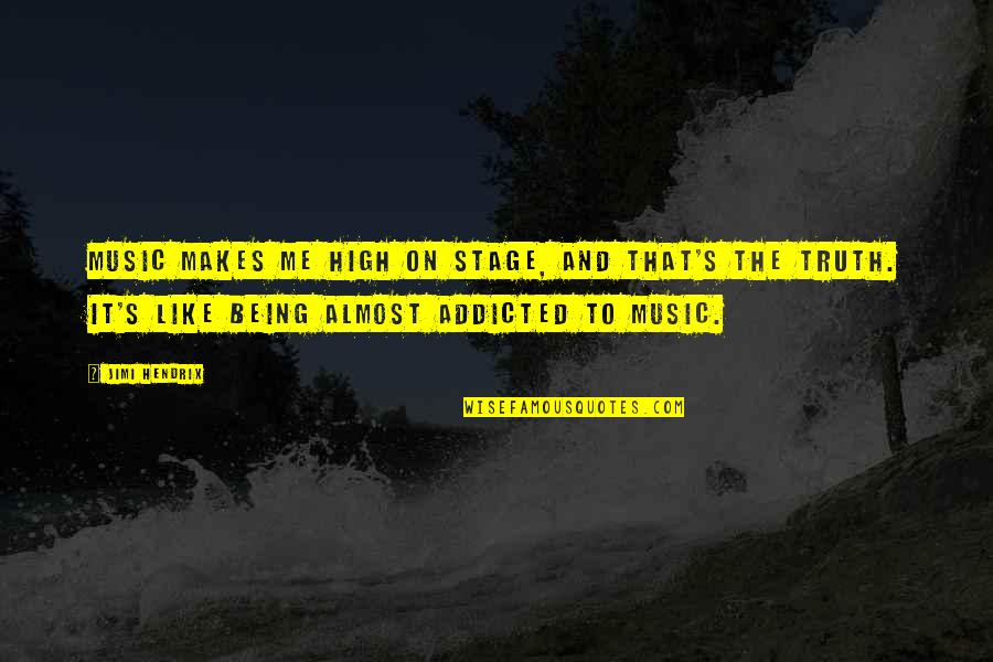 High On Music Quotes By Jimi Hendrix: Music makes me high on stage, and that's High On Music Quotes By Jimi Hendrix: Music makes me high on stage, and that's