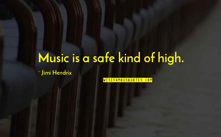 High On Music Quotes By Jimi Hendrix: Music is a safe kind of high. High On Music Quotes By Jimi Hendrix: Music is a safe kind of high.