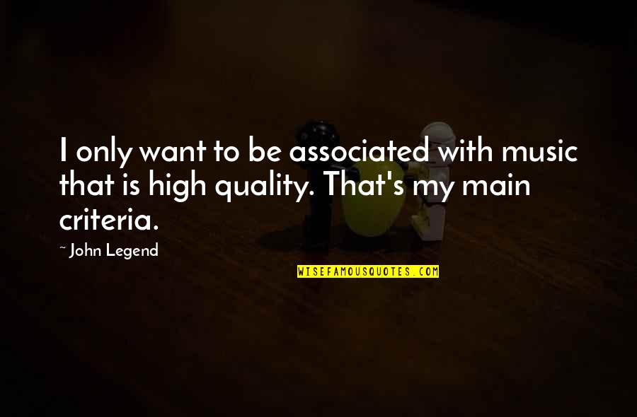 High On Music Quotes By John Legend: I only want to be associated with music High On Music Quotes By John Legend: I only want to be associated with music