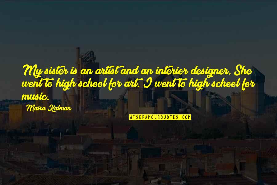 High On Music Quotes By Maira Kalman: My sister is an artist and an interior High On Music Quotes By Maira Kalman: My sister is an artist and an interior