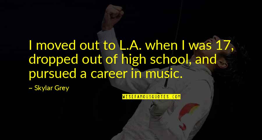 High On Music Quotes By Skylar Grey: I moved out to L.A. when I was