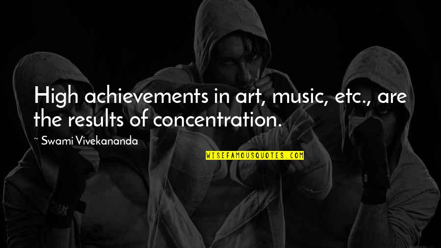 High On Music Quotes By Swami Vivekananda: High achievements in art, music, etc., are the High On Music Quotes By Swami Vivekananda: High achievements in art, music, etc., are the