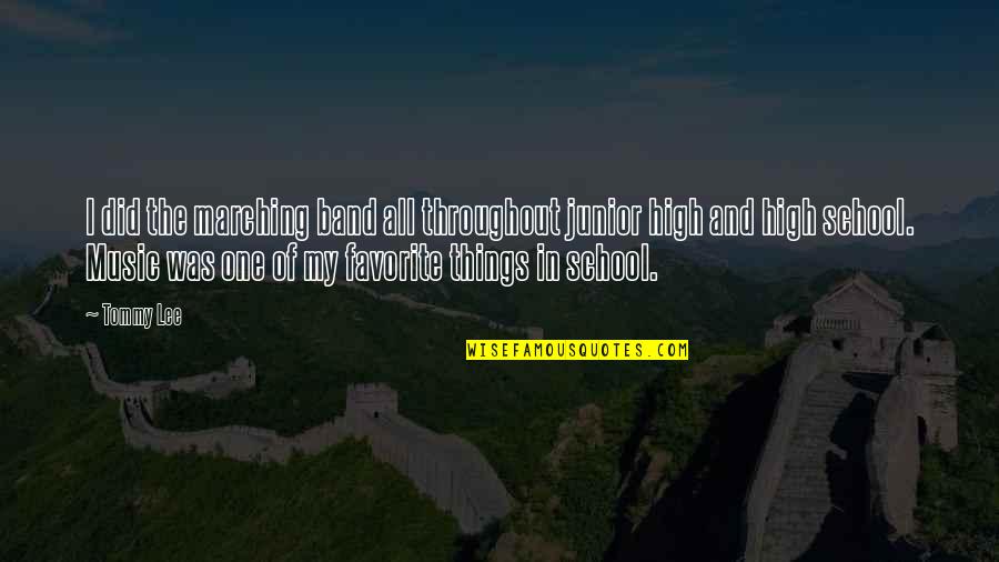 High On Music Quotes By Tommy Lee: I did the marching band all throughout junior High On Music Quotes By Tommy Lee: I did the marching band all throughout junior