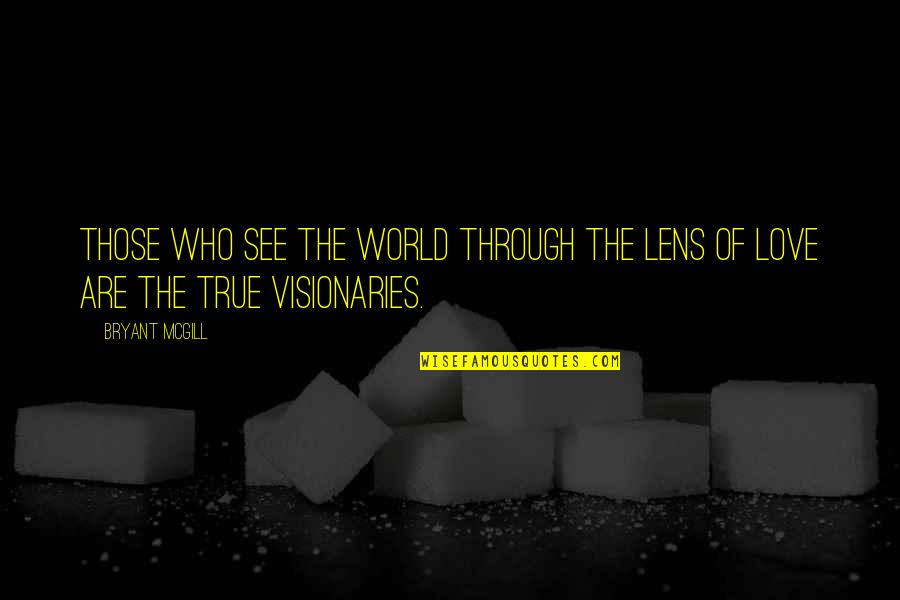 High Pain Threshold Quotes By Bryant McGill: Those who see the world through the lens