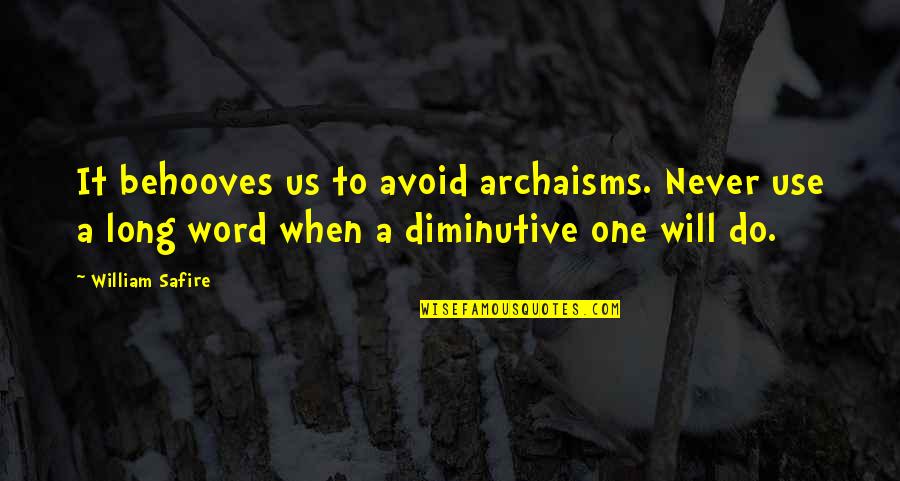 High Pain Threshold Quotes By William Safire: It behooves us to avoid archaisms. Never use High Pain Threshold Quotes By William Safire: It behooves us to avoid archaisms. Never use