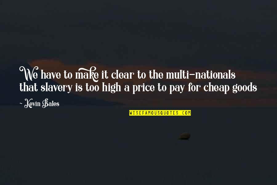 High Pay Quotes By Kevin Bales: We have to make it clear to the High Pay Quotes By Kevin Bales: We have to make it clear to the