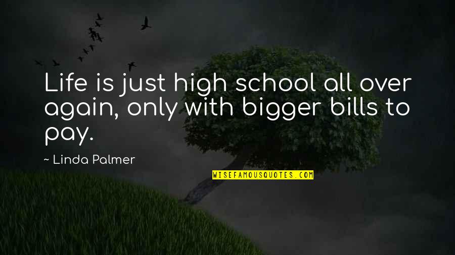 High Pay Quotes By Linda Palmer: Life is just high school all over again,