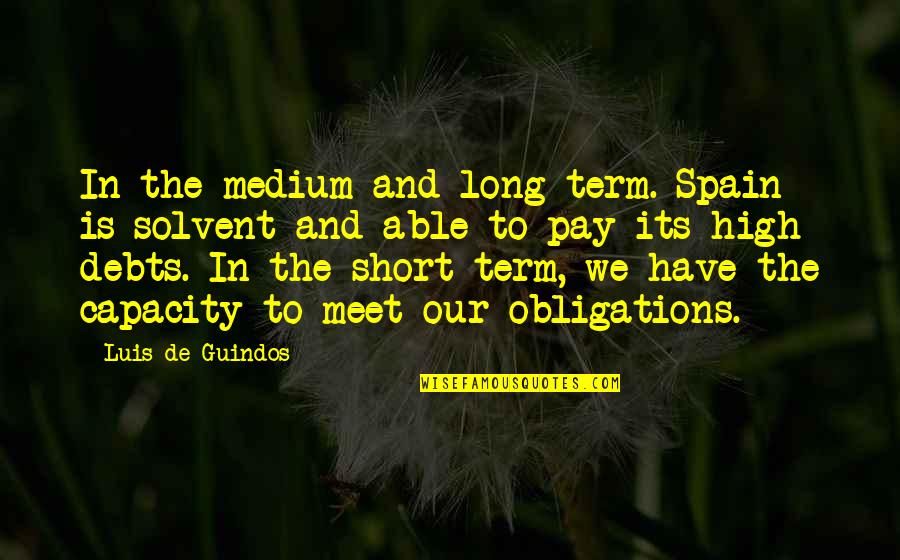 High Pay Quotes By Luis De Guindos: In the medium and long term. Spain is High Pay Quotes By Luis De Guindos: In the medium and long term. Spain is