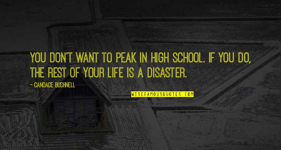 High Peak Quotes By Candace Bushnell: You don't want to peak in high school. High Peak Quotes By Candace Bushnell: You don't want to peak in high school.