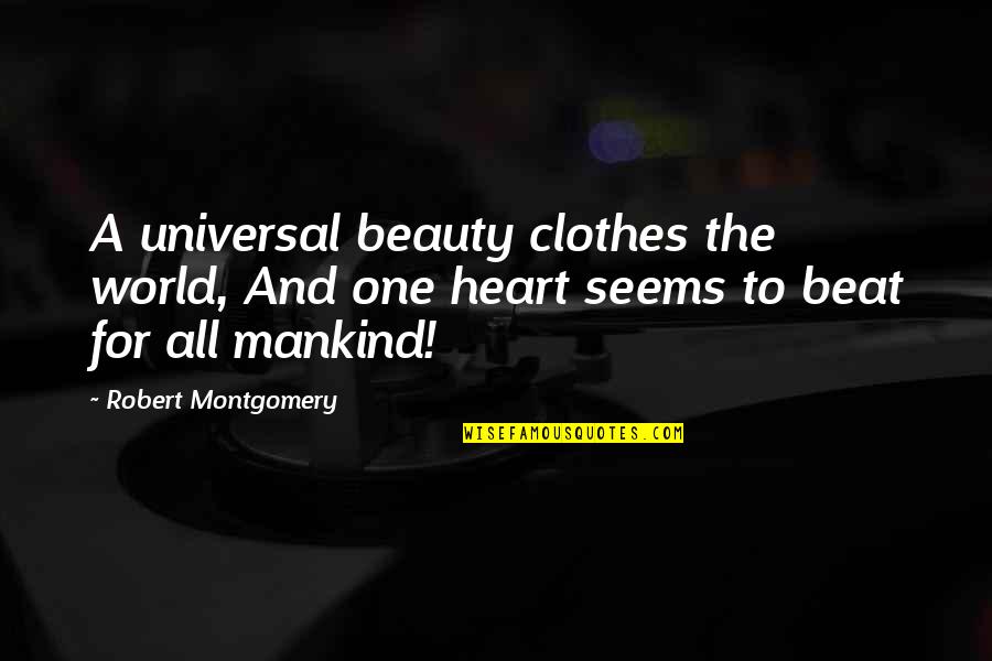High Peak Quotes By Robert Montgomery: A universal beauty clothes the world, And one High Peak Quotes By Robert Montgomery: A universal beauty clothes the world, And one