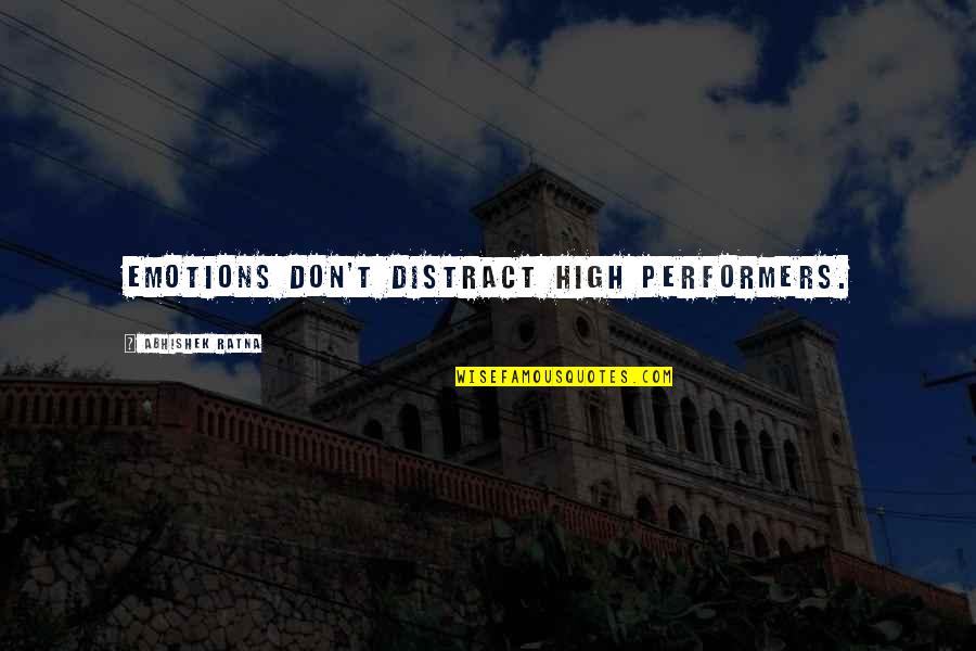 High Performance Business Quotes By Abhishek Ratna: Emotions don't distract high performers.