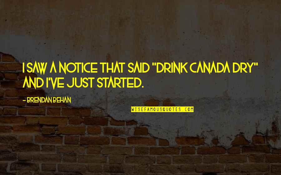 High Performance Business Quotes By Brendan Behan: I saw a notice that said "Drink Canada