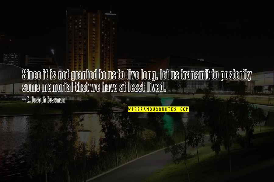 High Performance Culture Quotes By E. Joseph Cossman: Since it is not granted to us to High Performance Culture Quotes By E. Joseph Cossman: Since it is not granted to us to