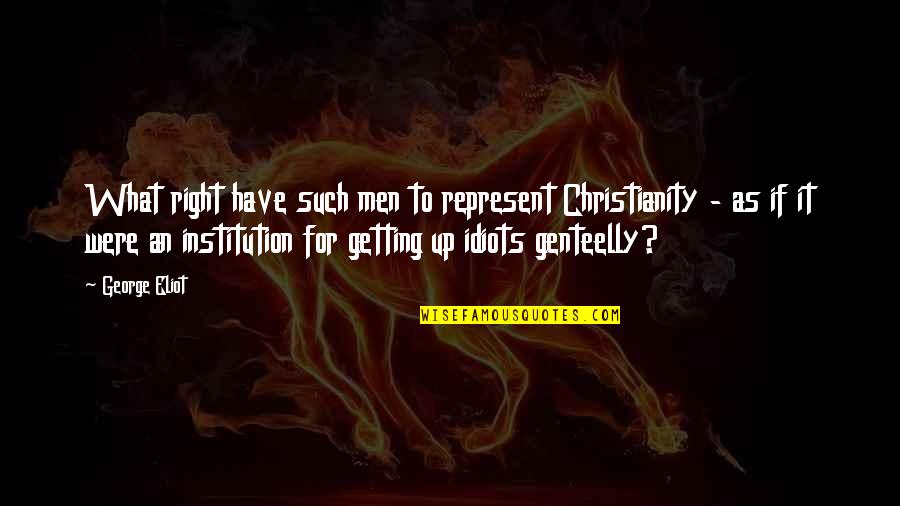 High Performance Culture Quotes By George Eliot: What right have such men to represent Christianity High Performance Culture Quotes By George Eliot: What right have such men to represent Christianity