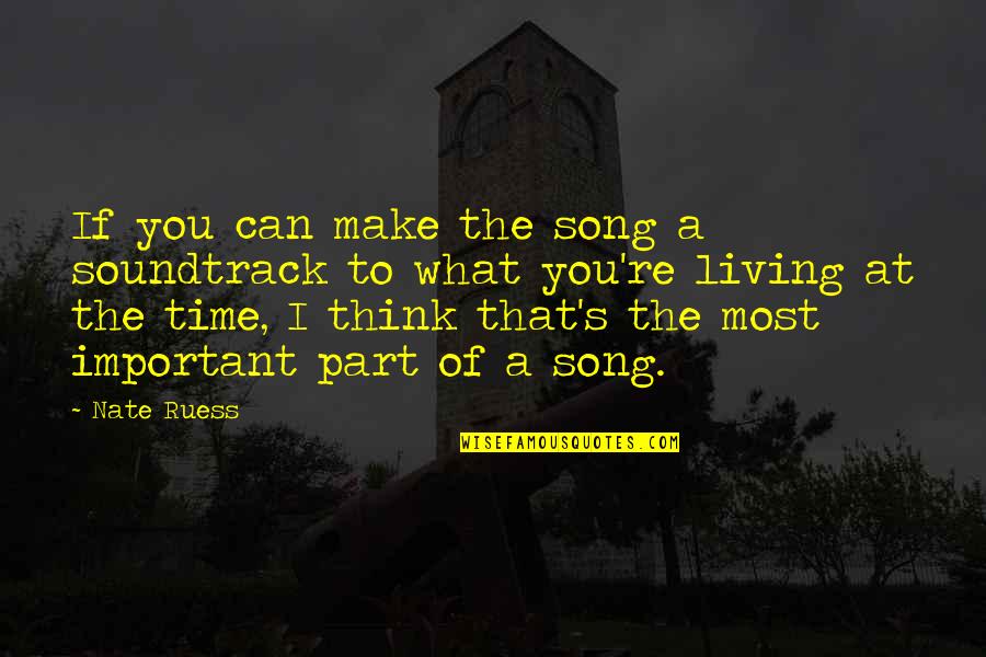 High Performance Culture Quotes By Nate Ruess: If you can make the song a soundtrack High Performance Culture Quotes By Nate Ruess: If you can make the song a soundtrack