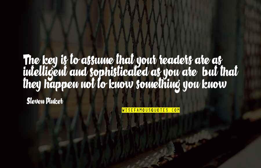 High Performance Culture Quotes By Steven Pinker: The key is to assume that your readers High Performance Culture Quotes By Steven Pinker: The key is to assume that your readers