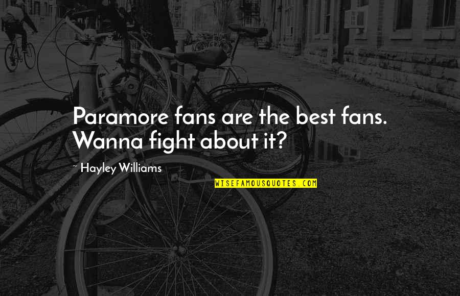 High Performance Employee Quotes By Hayley Williams: Paramore fans are the best fans. Wanna fight