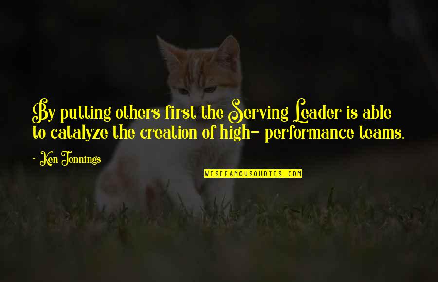 High Performance Teams Quotes By Ken Jennings: By putting others first the Serving Leader is