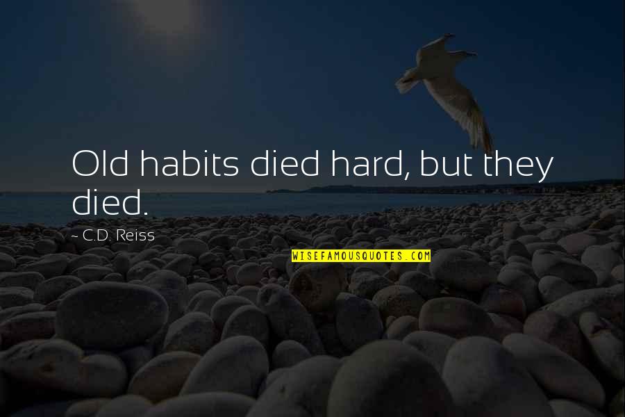 High Performing Team Quotes By C.D. Reiss: Old habits died hard, but they died. High Performing Team Quotes By C.D. Reiss: Old habits died hard, but they died.