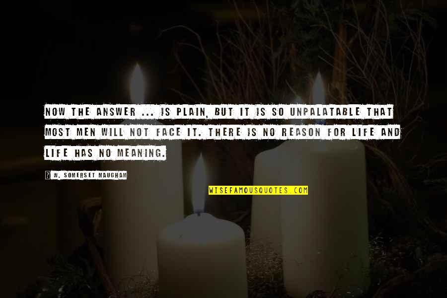 High Performing Teams Quotes By W. Somerset Maugham: Now the answer ... is plain, but it