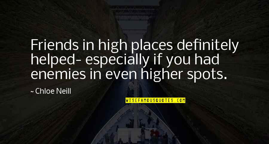 High Places Quotes By Chloe Neill: Friends in high places definitely helped- especially if