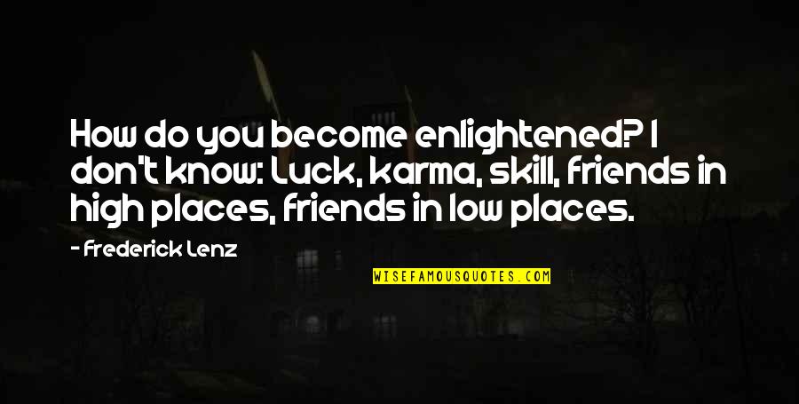 High Places Quotes By Frederick Lenz: How do you become enlightened? I don't know: