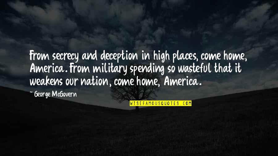 High Places Quotes By George McGovern: From secrecy and deception in high places, come
