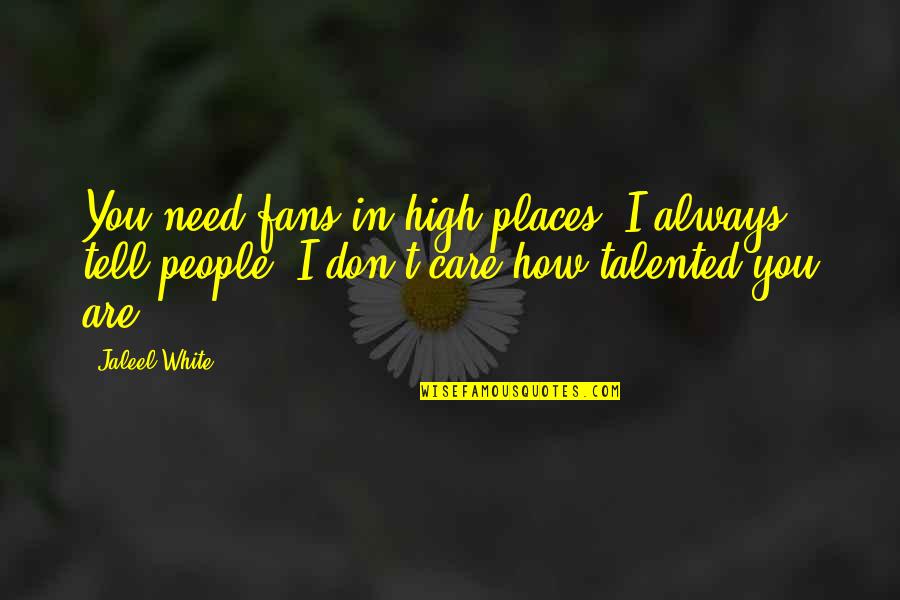 High Places Quotes By Jaleel White: You need fans in high places, I always