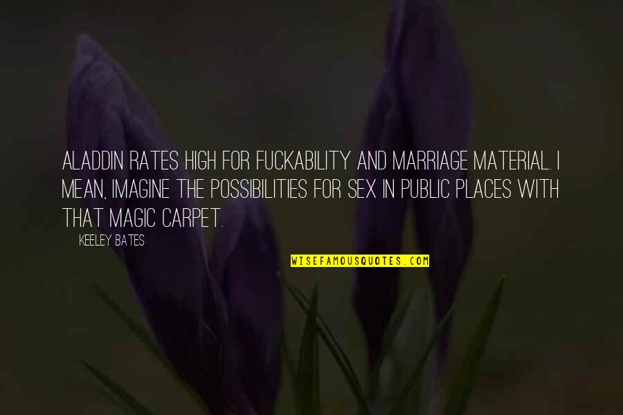 High Places Quotes By Keeley Bates: Aladdin rates high for fuckability and marriage material.