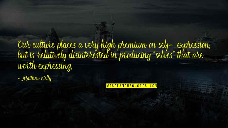 High Places Quotes By Matthew Kelly: Our culture places a very high premium on