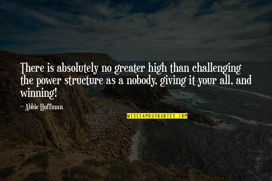 High Power Quotes By Abbie Hoffman: There is absolutely no greater high than challenging High Power Quotes By Abbie Hoffman: There is absolutely no greater high than challenging